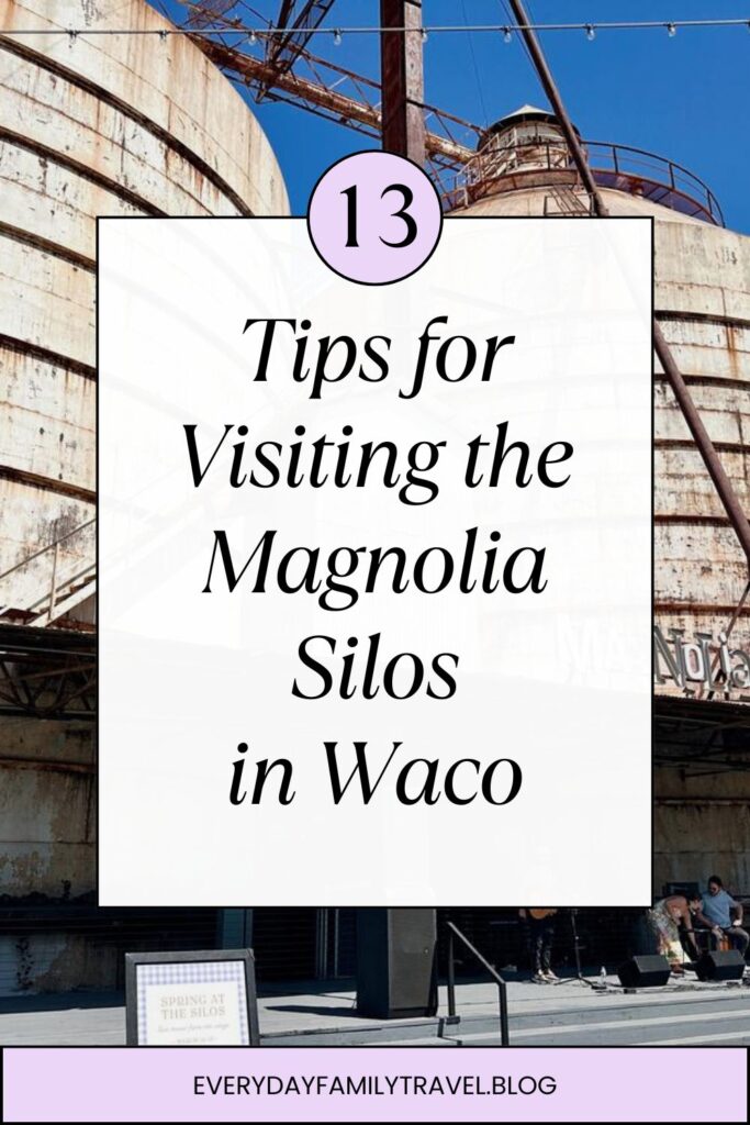 Pinterest pin for 13 tips for visiting the Magnolia Silos in Waco.